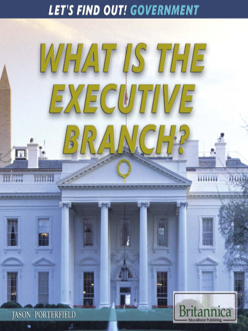 Title details for What Is the Executive Branch? by Jason Porterfield - Available
